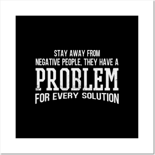 Stay Away From Negative People They Have A Problem for Every Solution Posters and Art